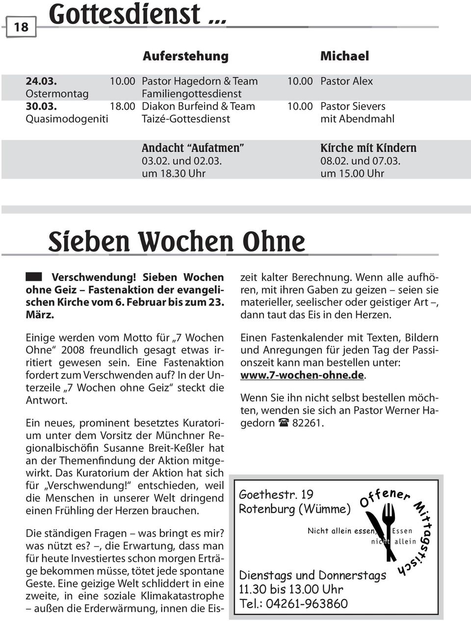 Sieben Wochen ohne Geiz Fastenaktion der evangelischen Kirche vom 6. Februar bis zum 23. März. Einige werden vom Motto für 7 Wochen Ohne 2008 freundlich gesagt etwas irritiert gewesen sein.