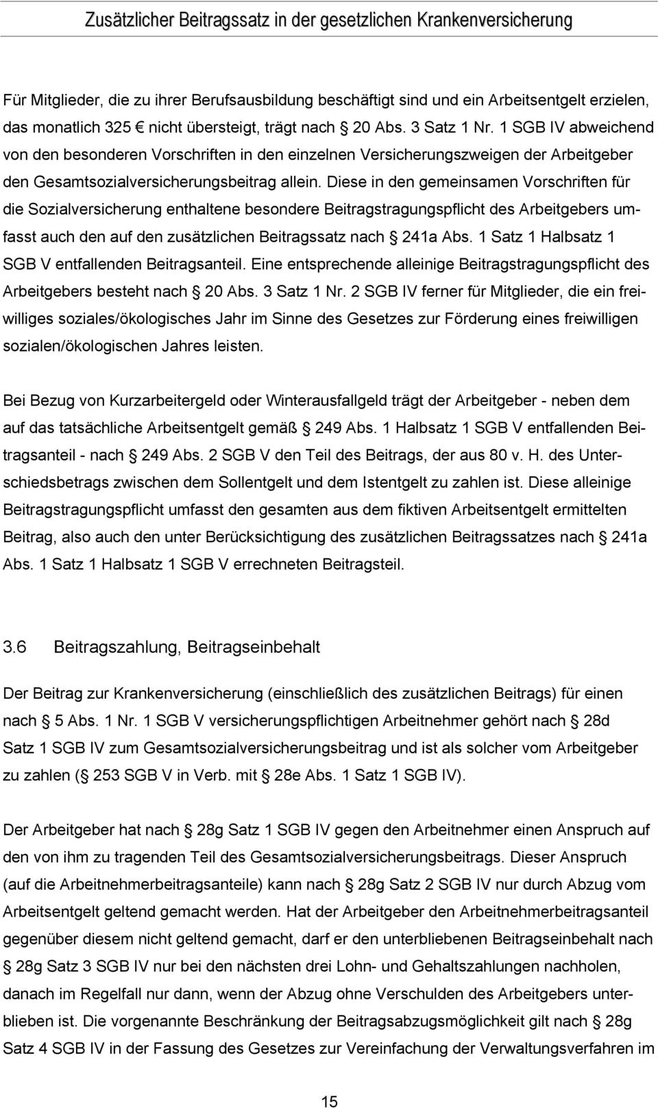 Diese in den gemeinsamen Vorschriften für die Sozialversicherung enthaltene besondere Beitragstragungspflicht des Arbeitgebers umfasst auch den auf den zusätzlichen Beitragssatz nach 241a Abs.