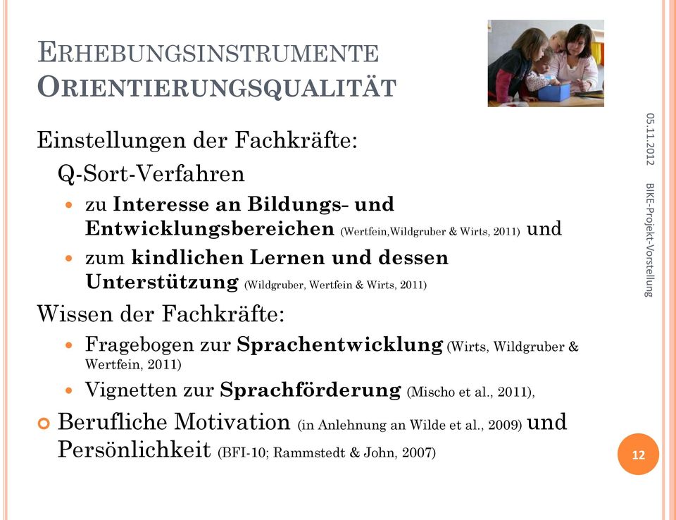 2011) Wissen der Fachkräfte: 05.11.2012 BIKE-Projekt-Vorstellung Fragebogen zur Sprachentwicklung (Wirts, Wildgruber & Wertfein, 2011)