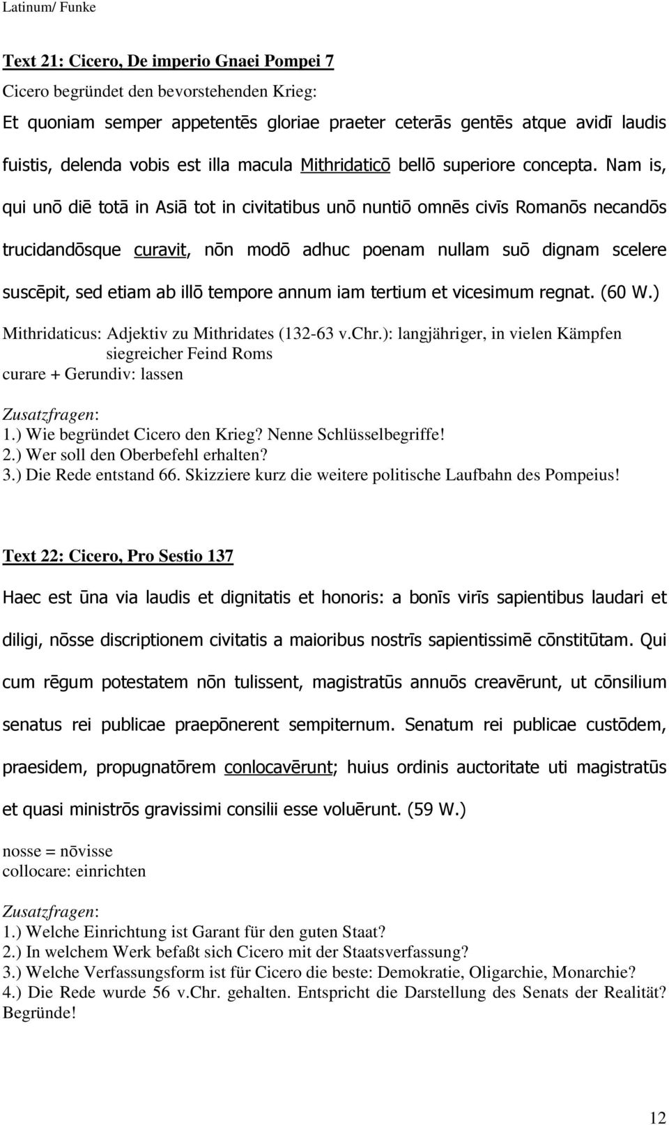 Nam is, qui unō diē totā in Asiā tot in civitatibus unō nuntiō omnēs civīs Romanōs necandōs trucidandōsque curavit, nōn modō adhuc poenam nullam suō dignam scelere suscēpit, sed etiam ab illō tempore