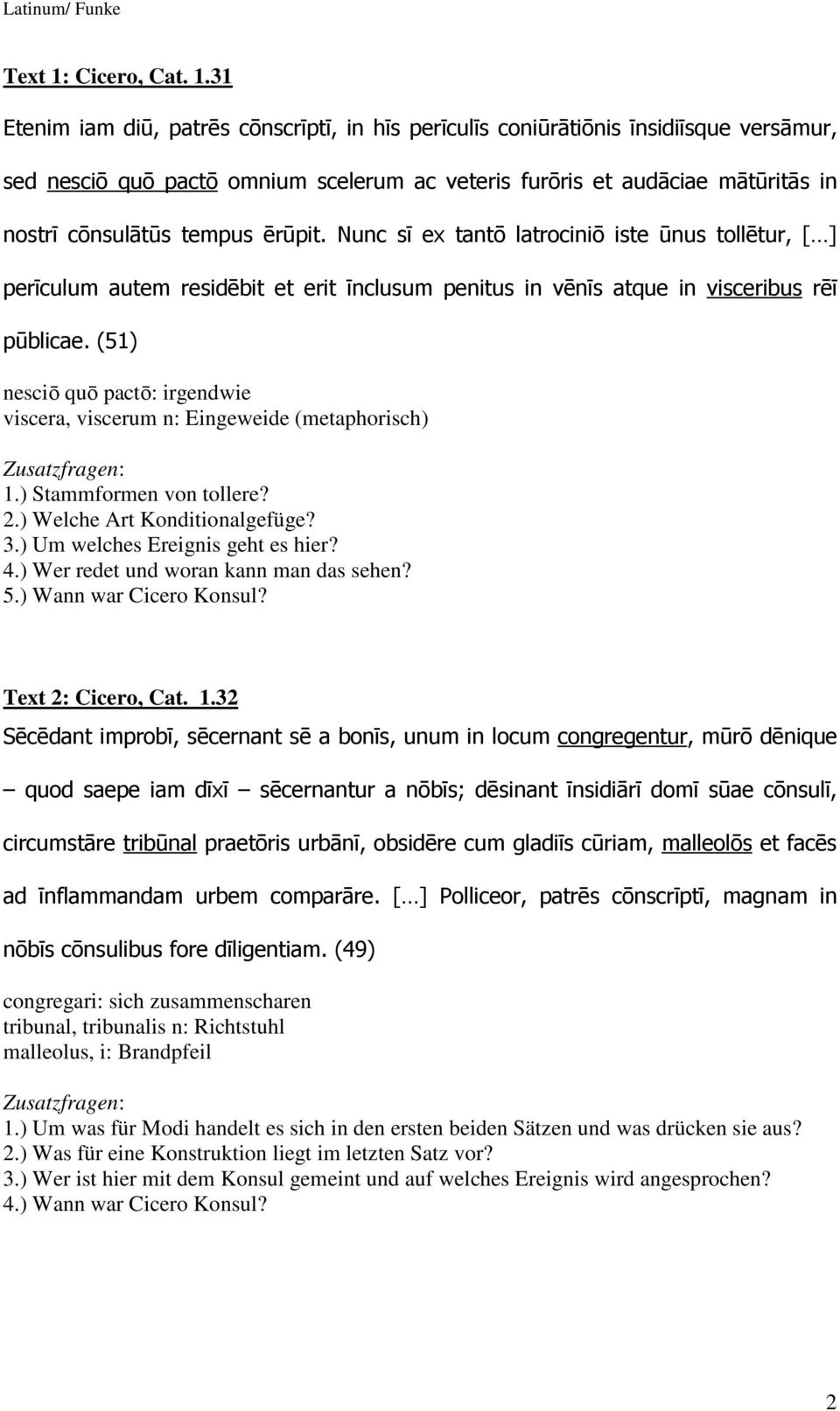 31 Etenim iam diū, patrēs cōnscrīptī, in hīs perīculīs coniūrātiōnis īnsidiīsque versāmur, sed nesciō quō pactō omnium scelerum ac veteris furōris et audāciae mātūritās in nostrī cōnsulātūs tempus