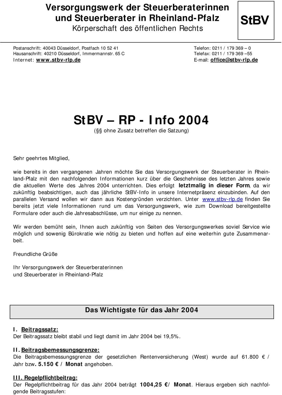 de StBV RP - Info 2004 ( ohne Zusatz betreffen die Satzung) Sehr geehrtes Mitglied, wie bereits in den vergangenen Jahren möchte Sie das Versorgungswerk der Steuerberater in Rheinland-Pfalz mit den