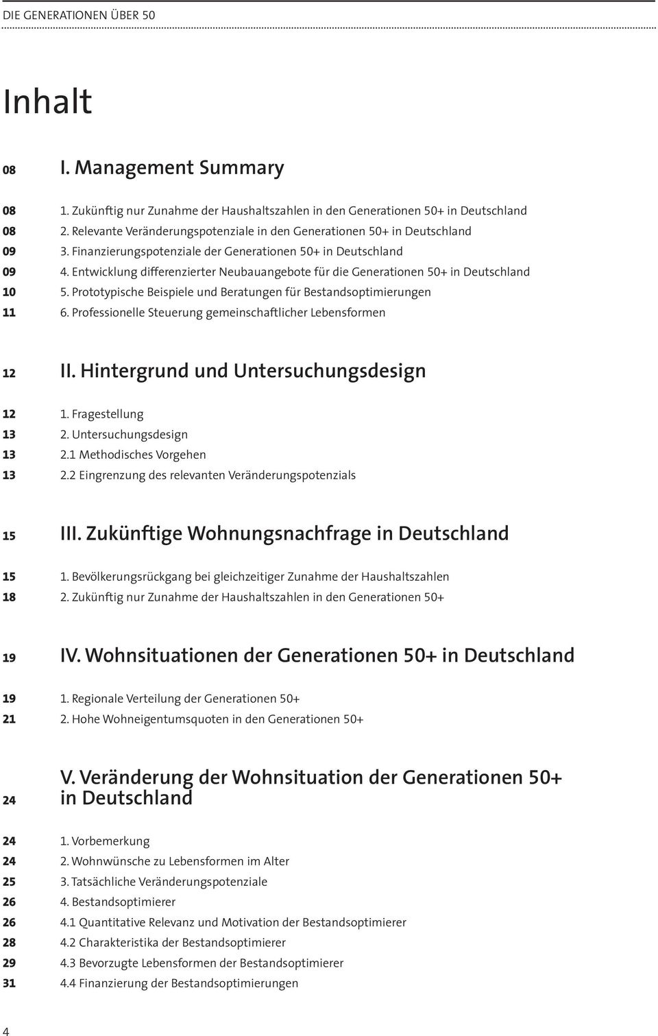 Entwicklung differenzierter Neubauangebote für die Generationen 50+ in Deutschland 10 5. Prototypische Beispiele und Beratungen für Bestandsoptimierungen 11 6.