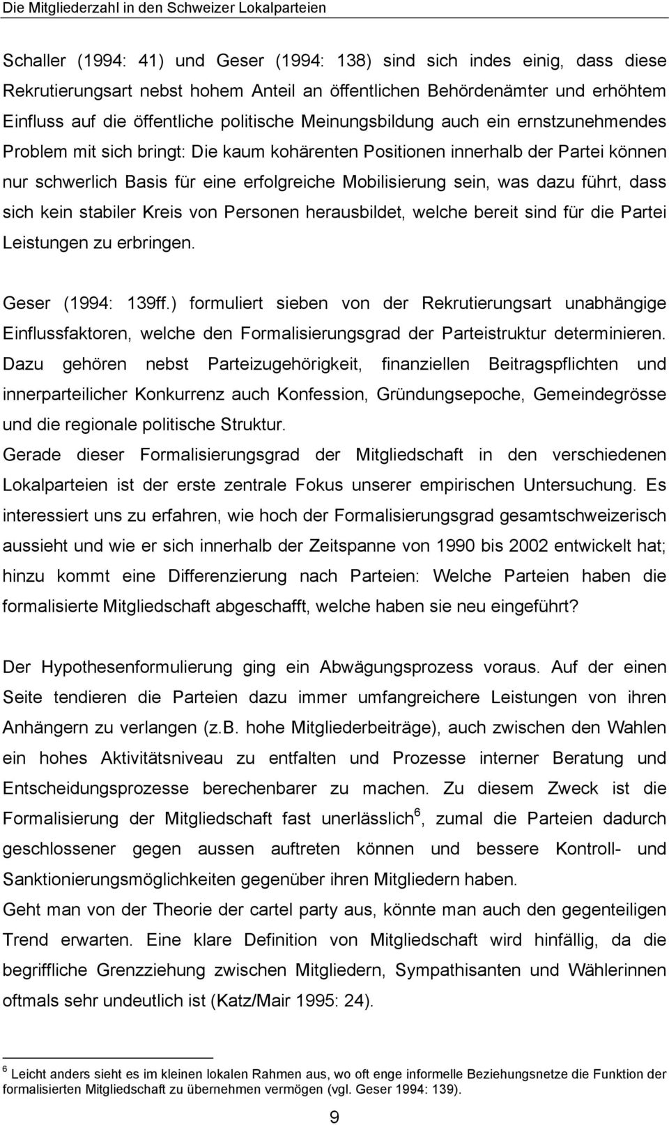 führt, dass sich kein stabiler Kreis von Personen herausbildet, welche bereit sind für die Partei Leistungen zu erbringen. Geser (1994: 139ff.