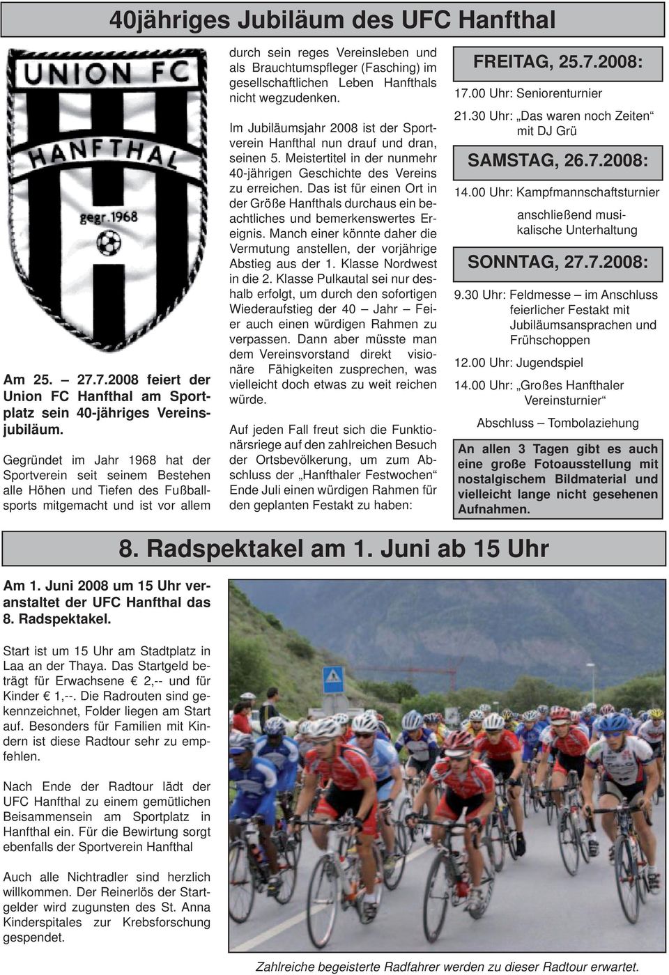 im gesellschaftlichen Leben Hanfthals nicht wegzudenken. Im Jubiläumsjahr 2008 ist der Sportverein Hanfthal nun drauf und dran, seinen 5.