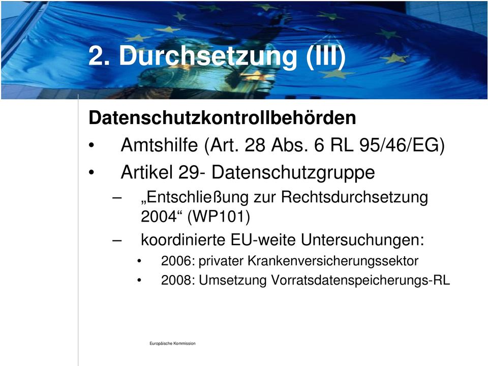 Rechtsdurchsetzung 2004 (WP101) koordinierte EU-weite Untersuchungen: 2006: