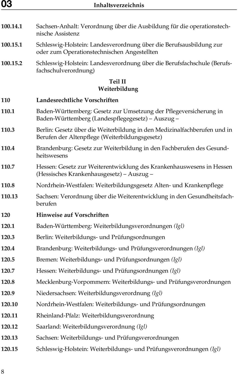 2 Schleswig-Holstein: Landesverordnung über die Berufsfachschule (Berufsfachschulverordnung) Teil II Weiterbildung 110 Landesrechtliche Vorschriften 110.