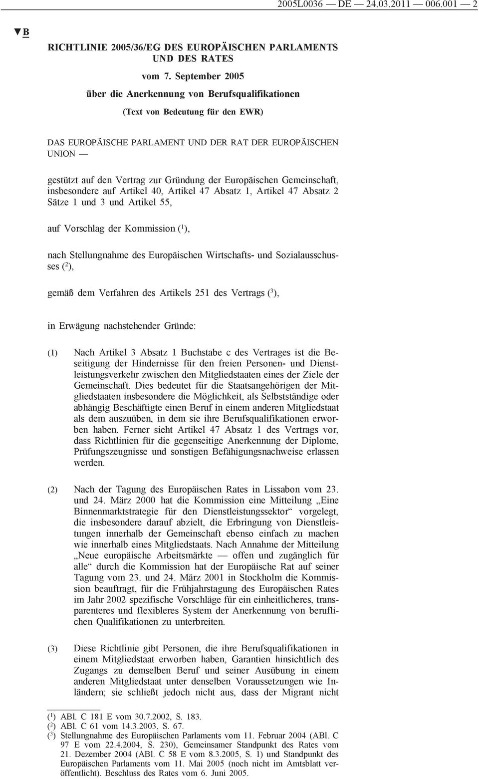 Europäischen Gemeinschaft, insbesondere auf Artikel 40, Artikel 47 Absatz 1, Artikel 47 Absatz 2 Sätze 1 und 3 und Artikel 55, auf Vorschlag der Kommission ( 1 ), nach Stellungnahme des Europäischen