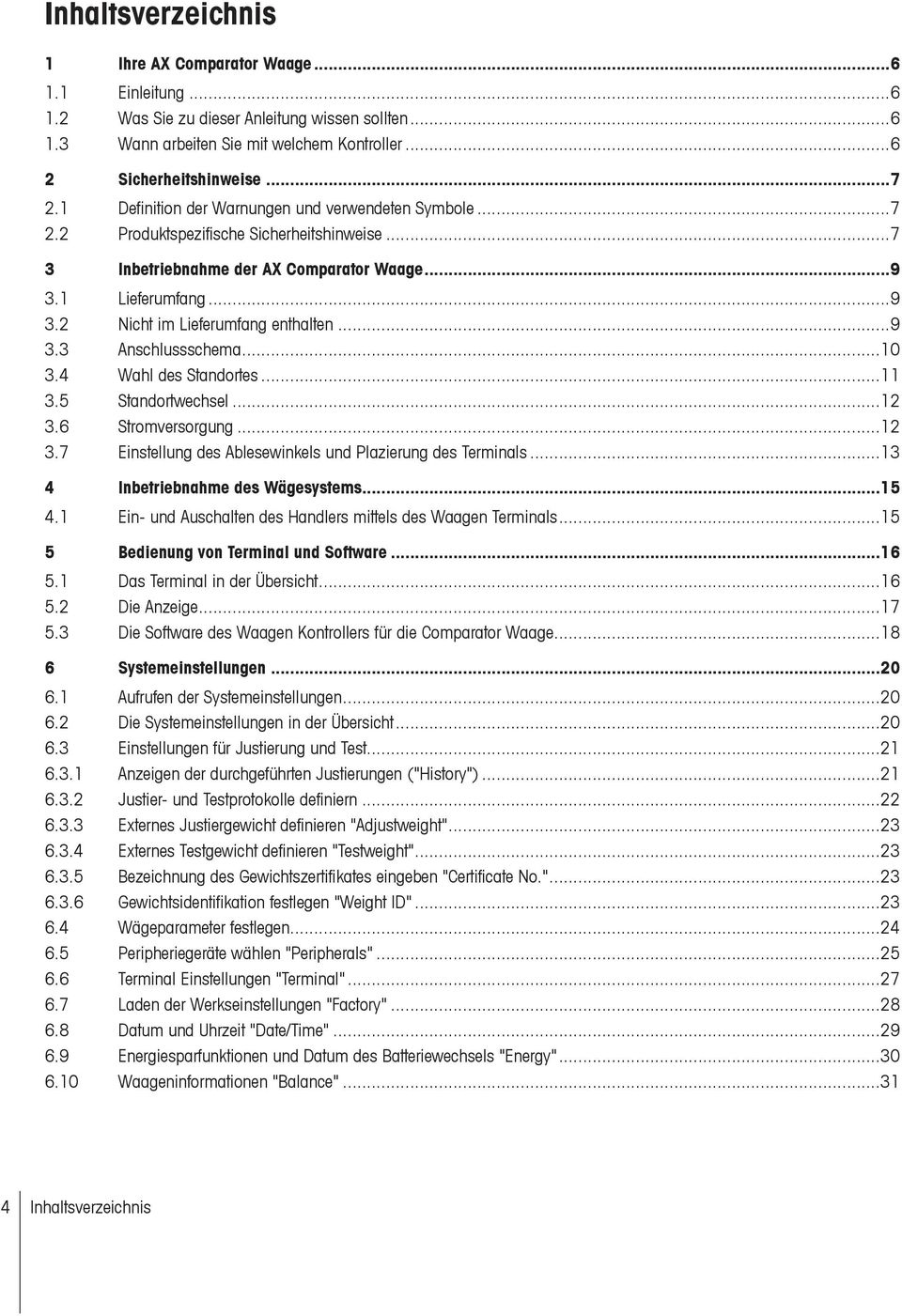 ..9 3.3 Anschlussschema...10 3.4 Wahl des Standortes...11 3.5 Standortwechsel...12 3.6 Stromversorgung...12 3.7 Einstellung des Ablesewinkels und Plazierung des Terminals.