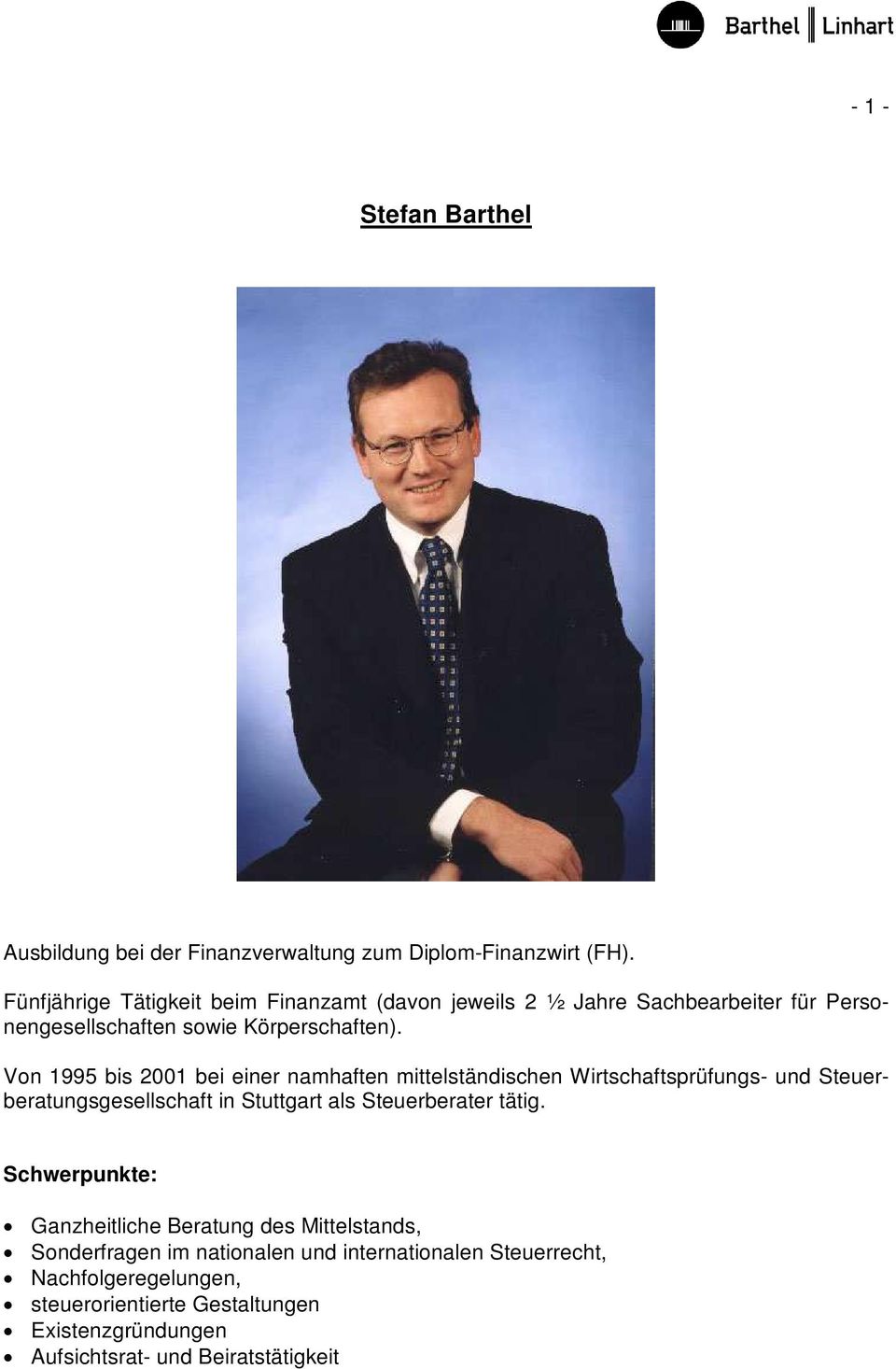 Von 1995 bis 2001 bei einer namhaften mittelständischen Wirtschaftsprüfungs- und Steuerberatungsgesellschaft in Stuttgart als Steuerberater