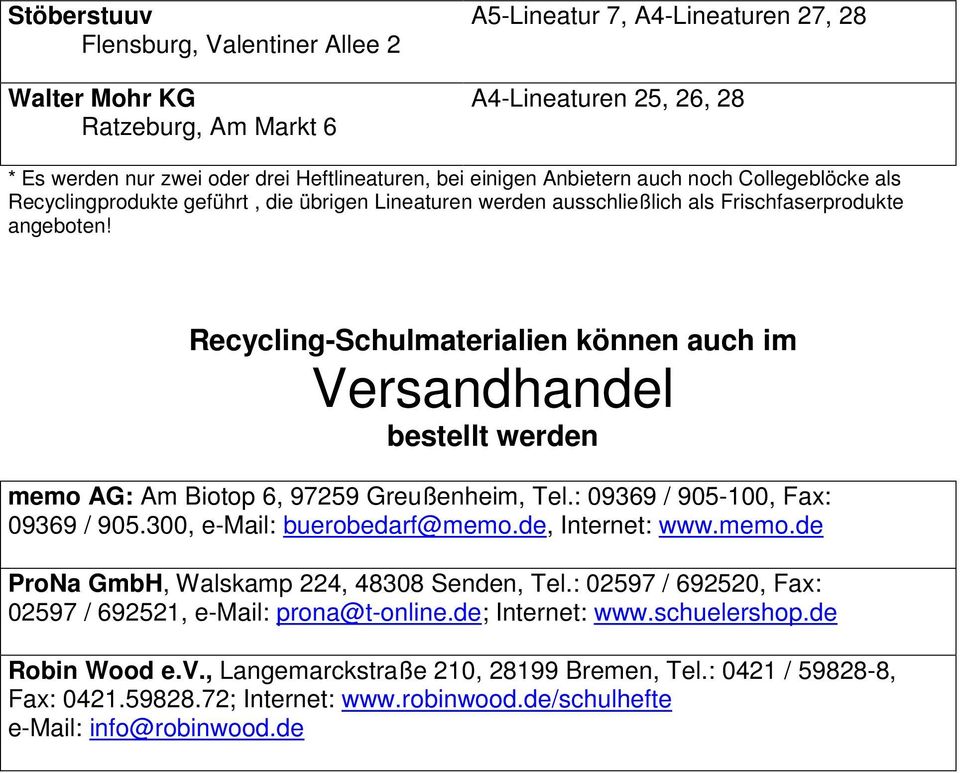 Recycling-Schulmaterialien können auch im Versandhandel bestellt werden memo AG: Am Biotop 6, 97259 Greußenheim, Tel.: 09369 / 905-100, Fax: 09369 / 905.300, e-mail: buerobedarf@memo.