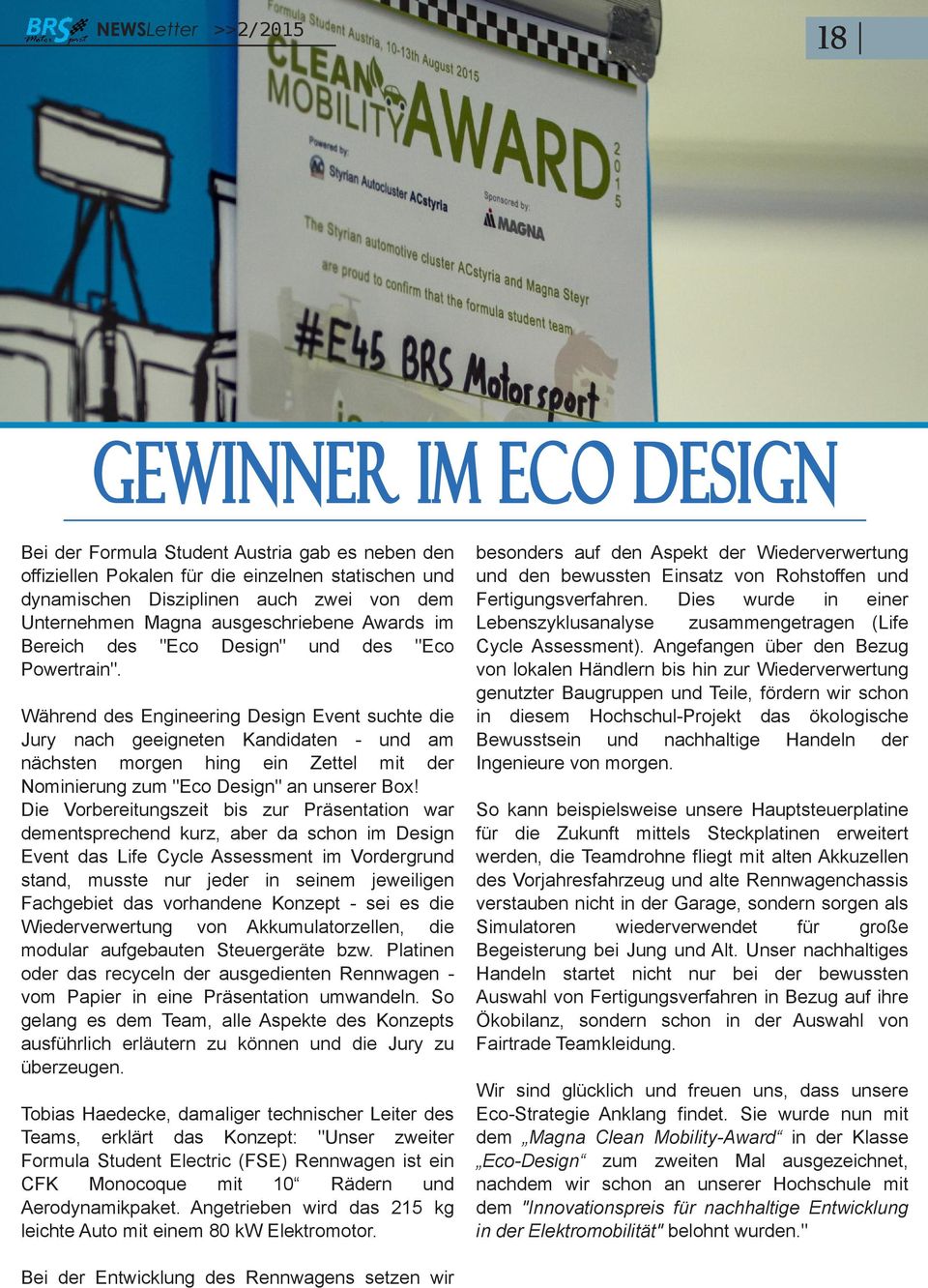 Während des Engineering Design Event suchte die Jury nach geeigneten Kandidaten und am nächsten morgen hing ein Zettel mit der Nominierung zum "Eco Design" an unserer Box!