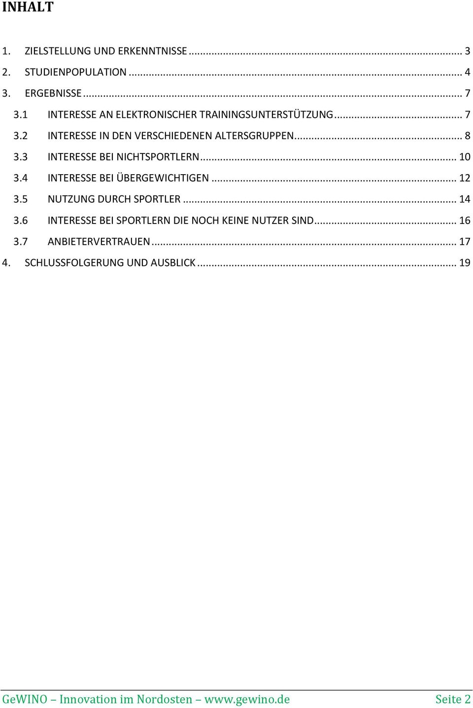 3 INTERESSE BEI NICHTSPORTLERN... 10 3.4 INTERESSE BEI ÜBERGEWICHTIGEN... 12 3.5 NUTZUNG DURCH SPORTLER... 14 3.