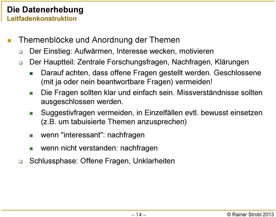 Geschlossene (mit ja oder nein beantwortbare Fragen) vermeiden! Die Fragen sollten klar und einfach sein. Missverständnisse sollten ausgeschlossen werden.