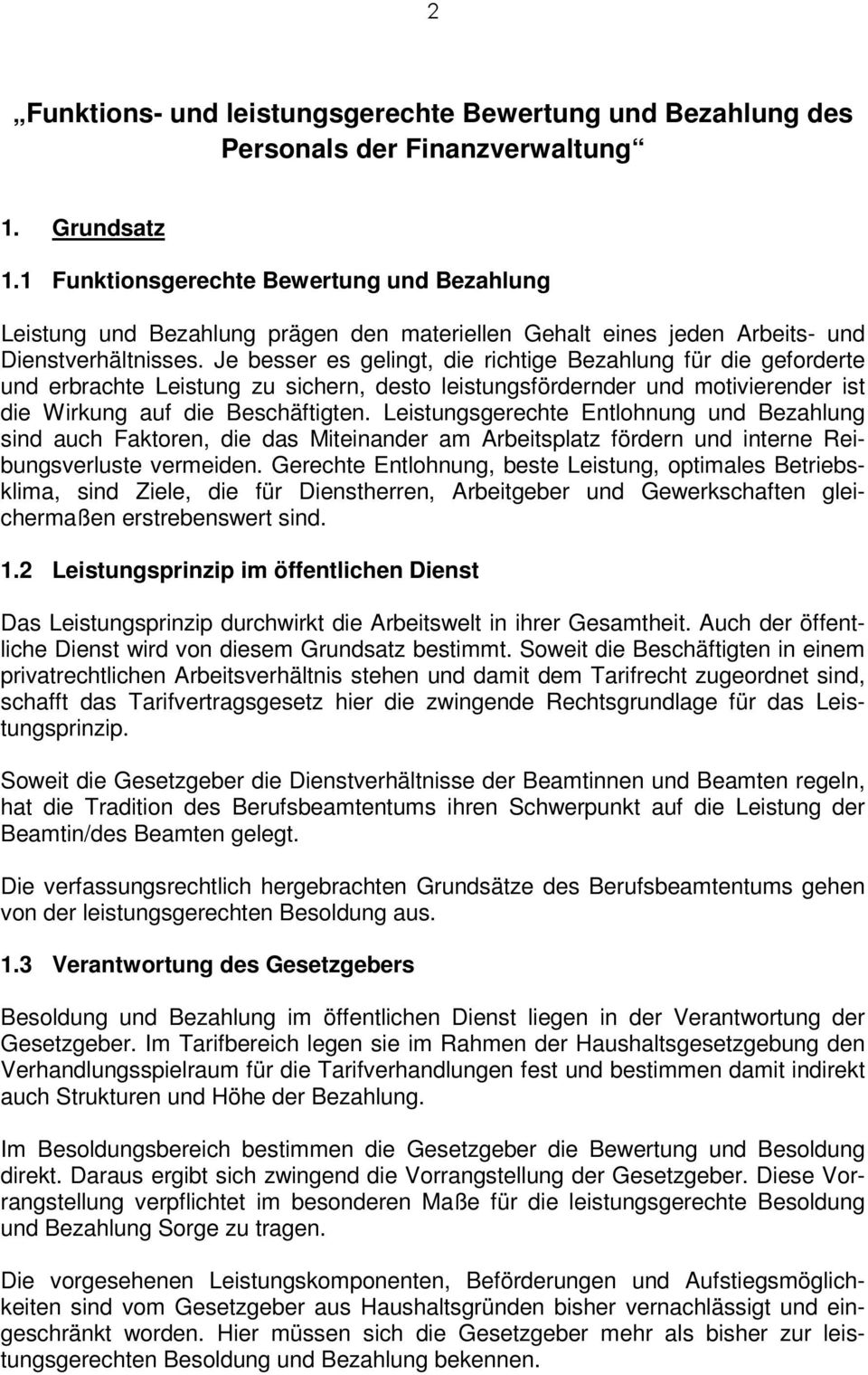 Je besser es gelingt, die richtige Bezahlung für die geforderte und erbrachte Leistung zu sichern, desto leistungsfördernder und motivierender ist die Wirkung auf die Beschäftigten.