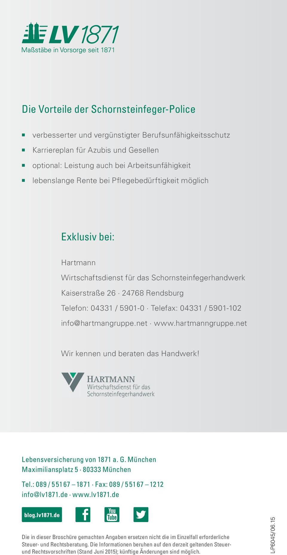 info@hartmangruppe.net www.hartmanngruppe.net Wir kennen und beraten das Handwerk! Lebensversicherung von 1871 a. G. München Maximiliansplatz 5 80333 München Tel.