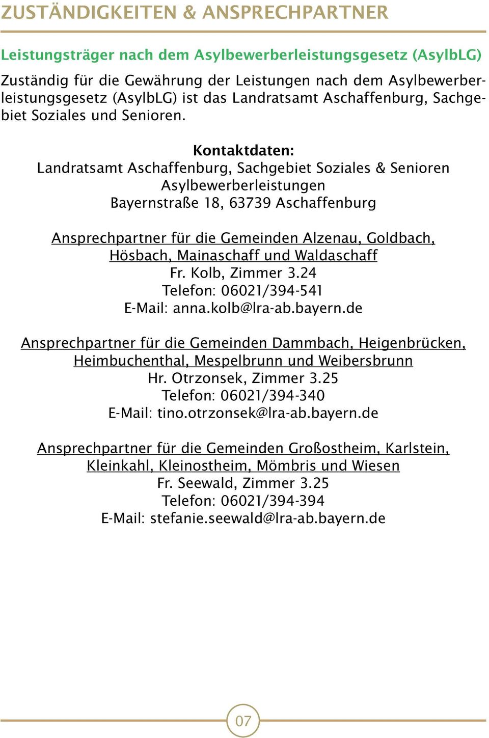 Kontaktdaten: Landratsamt Aschaffenburg, Sachgebiet Soziales & Senioren Asylbewerberleistungen Bayernstraße 18, 63739 Aschaffenburg Ansprechpartner für die Gemeinden Alzenau, Goldbach, Hösbach,