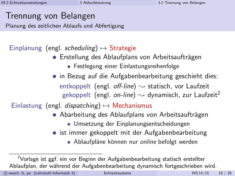 off-line) statisch, vor Laufzeit gekoppelt (engl. on-line) dynamisch, zur Laufzeit 2 Einlastung (engl.