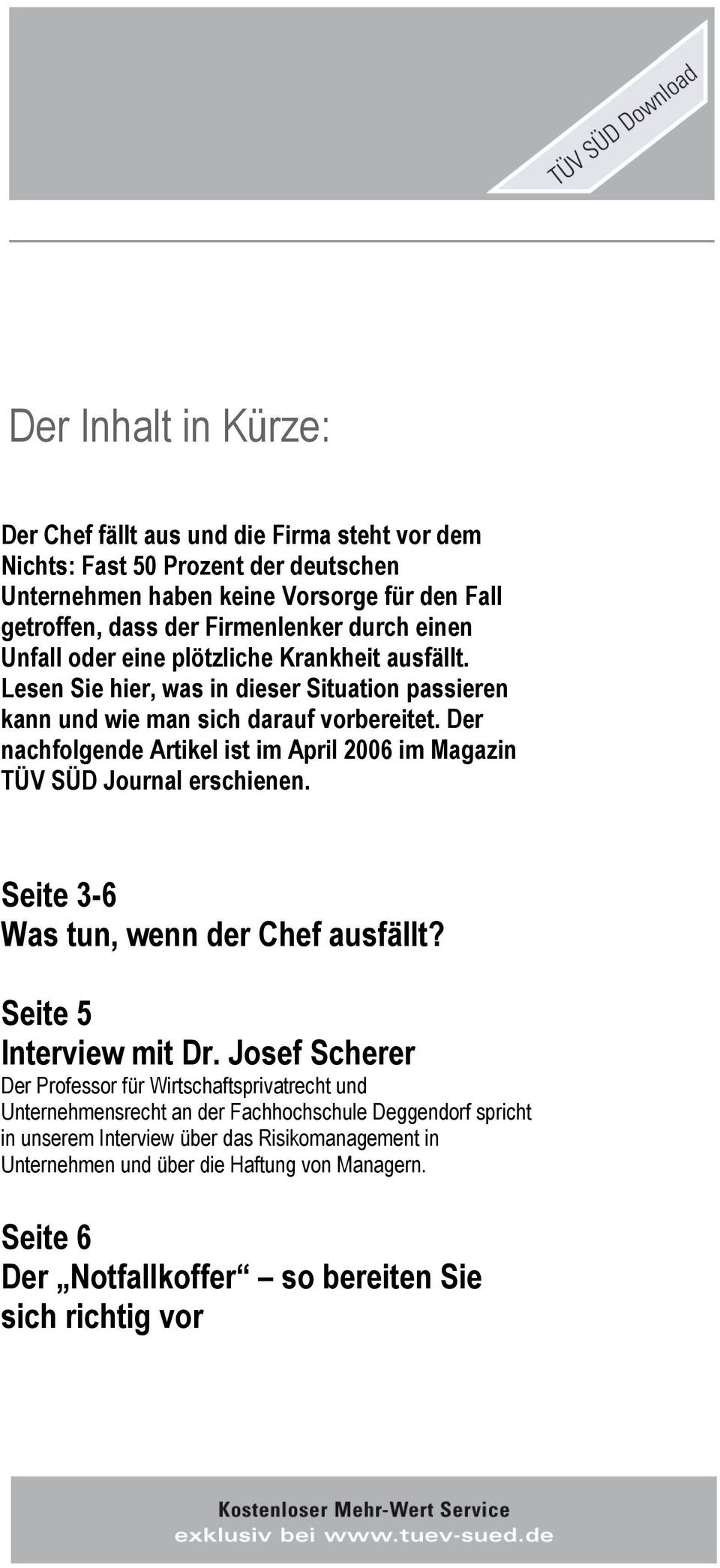 Der nachfolgende Artikel ist im April 2006 im Magazin TÜV SÜD Journal erschienen. Seite 3-6 Was tun, wenn der Chef ausfällt? Seite 5 Interview mit Dr.