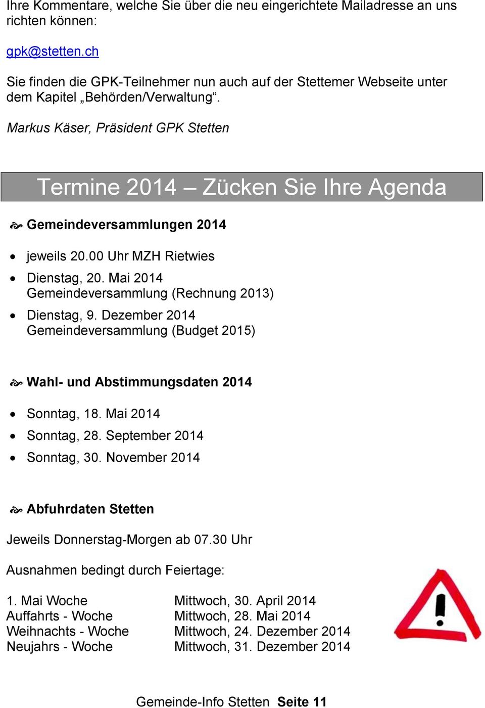 Markus Käser, Präsident GPK Stetten Termine 2014 Zücken Sie Ihre Agenda Gemeindeversammlungen 2014 jeweils 20.00 Uhr MZH Rietwies Dienstag, 20.