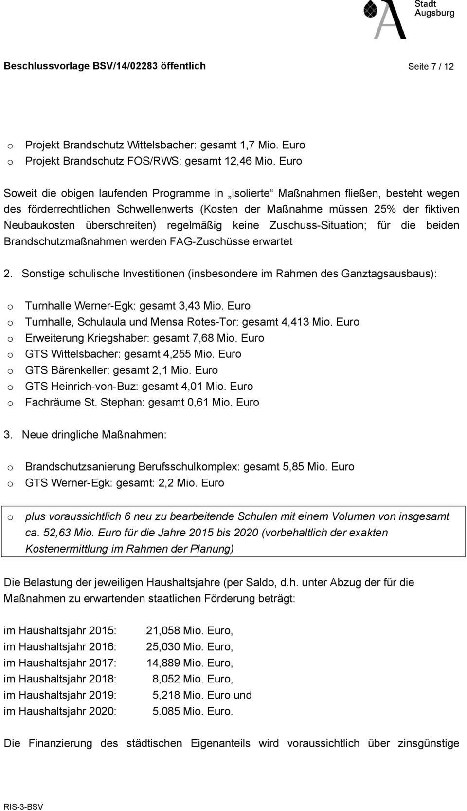 regelmäßig keine Zuschuss-Situatin; für die beiden Brandschutzmaßnahmen werden FAG-Zuschüsse erwartet 2.