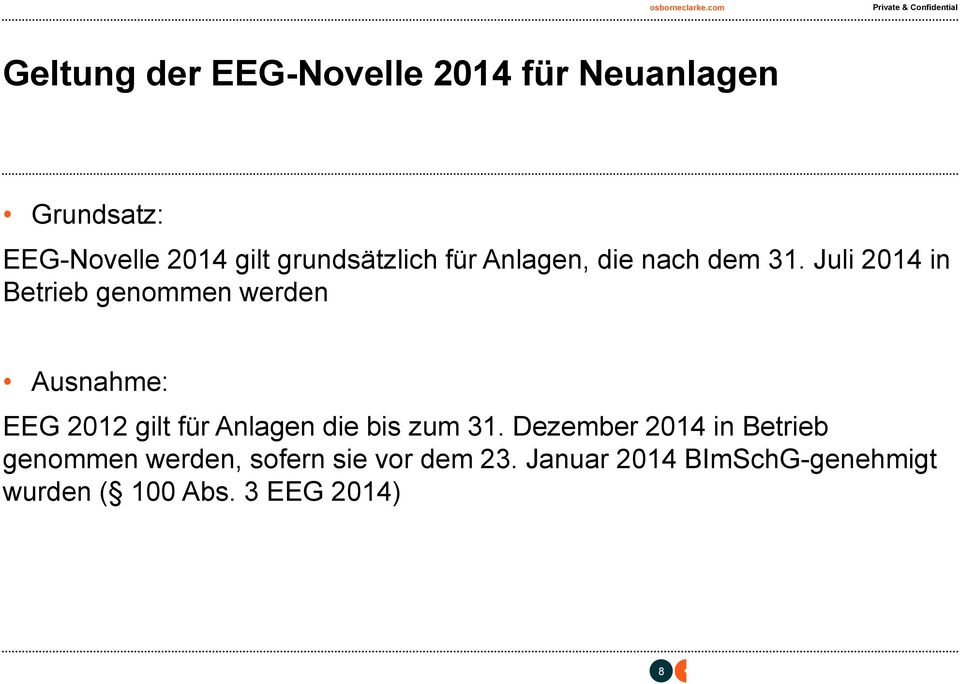 Juli 2014 in Betrieb genommen werden Ausnahme: EEG 2012 gilt für Anlagen die bis