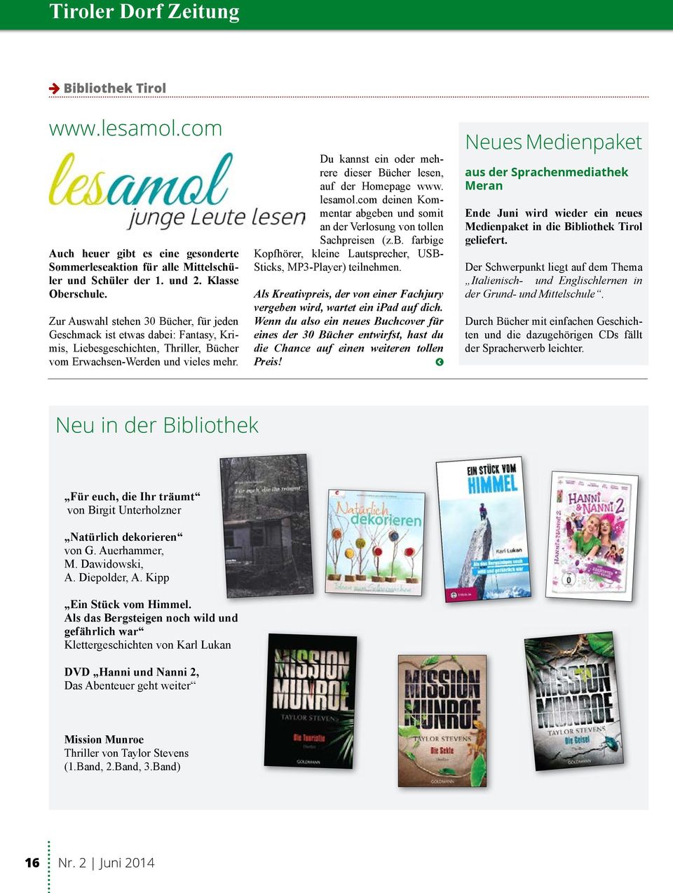 Du kannst ein oder mehrere dieser Bücher lesen, auf der Homepage www. lesamol.com deinen Kommentar abgeben und somit an der Verlosung von tollen Sachpreisen (z.b. farbige Kopfhörer, kleine Lautsprecher, USB- Sticks, MP3-Player) teilnehmen.