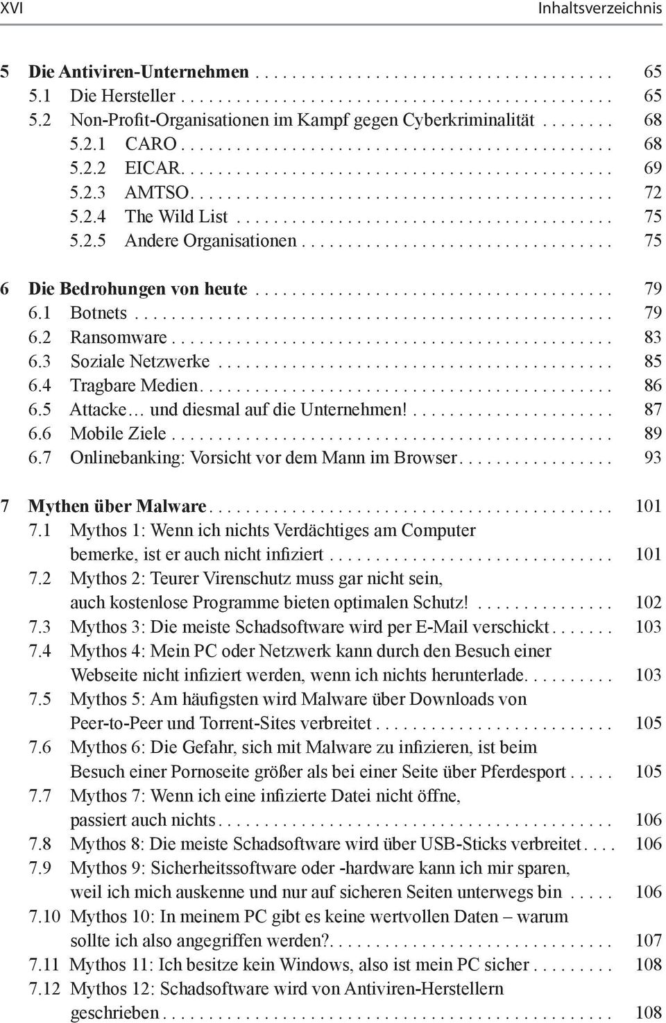 ........................................ 75 5.2.5 Andere Organisationen.................................. 75 6 Die Bedrohungen von heute....................................... 79 6.1 Botnets.................................................... 79 6.2 Ransomware.