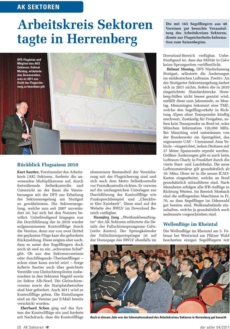DFS-Fluglotse und Mitglied des AKS Sektoren, Helmut Montag, erläuterte den Anwesenden, was es 2011 aus Sicht der Flugsicherung zu beachten gilt Rückblick Flugsaison 2010 Kurt Sautter, Vorsitzender