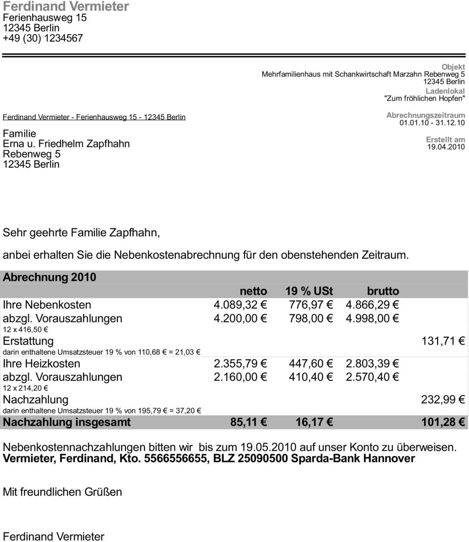 2010 Rebenweg 5 12345 Berlin Sehr geehrte Familie Zapfhahn, anbei erhalten Sie die Nebenkostenabrechnung für den obenstehenden Zeitraum. Abrechnung 2010 netto 19 % USt brutto Ihre Nebenkosten 4.