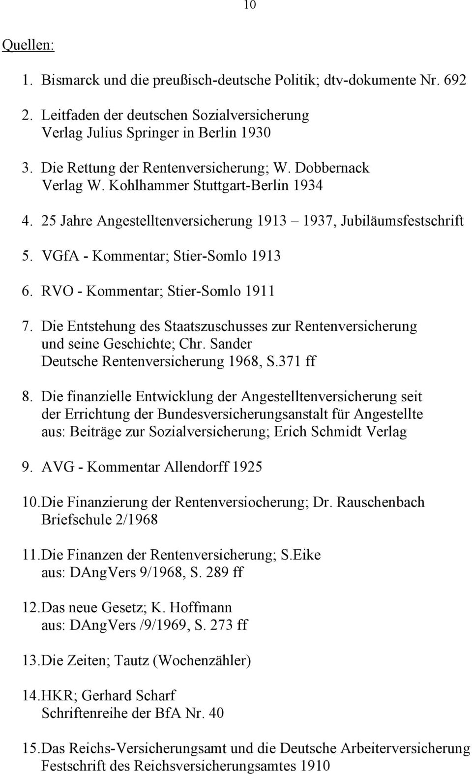 VGfA - Kommentar; Stier-Somlo 1913 6. RVO - Kommentar; Stier-Somlo 1911 7. Die Entstehung des Staatszuschusses zur Rentenversicherung und seine Geschichte; Chr.