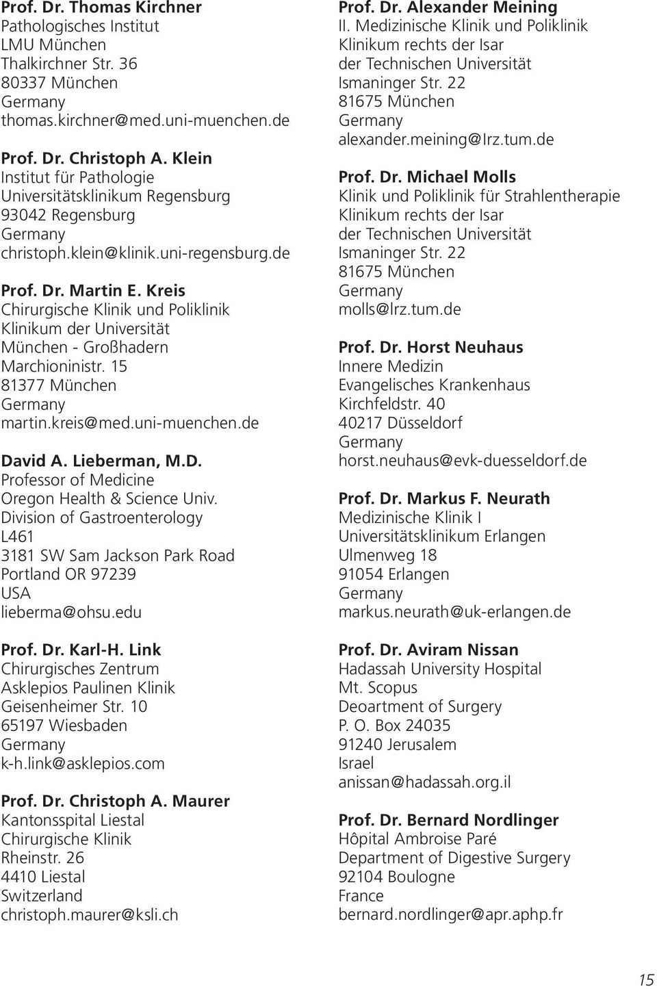Kreis Chirurgische Klinik und Poliklinik Klinikum der Universität München - Großhadern Marchioninistr. 15 81377 München martin.kreis@med.uni-muenchen.de Da