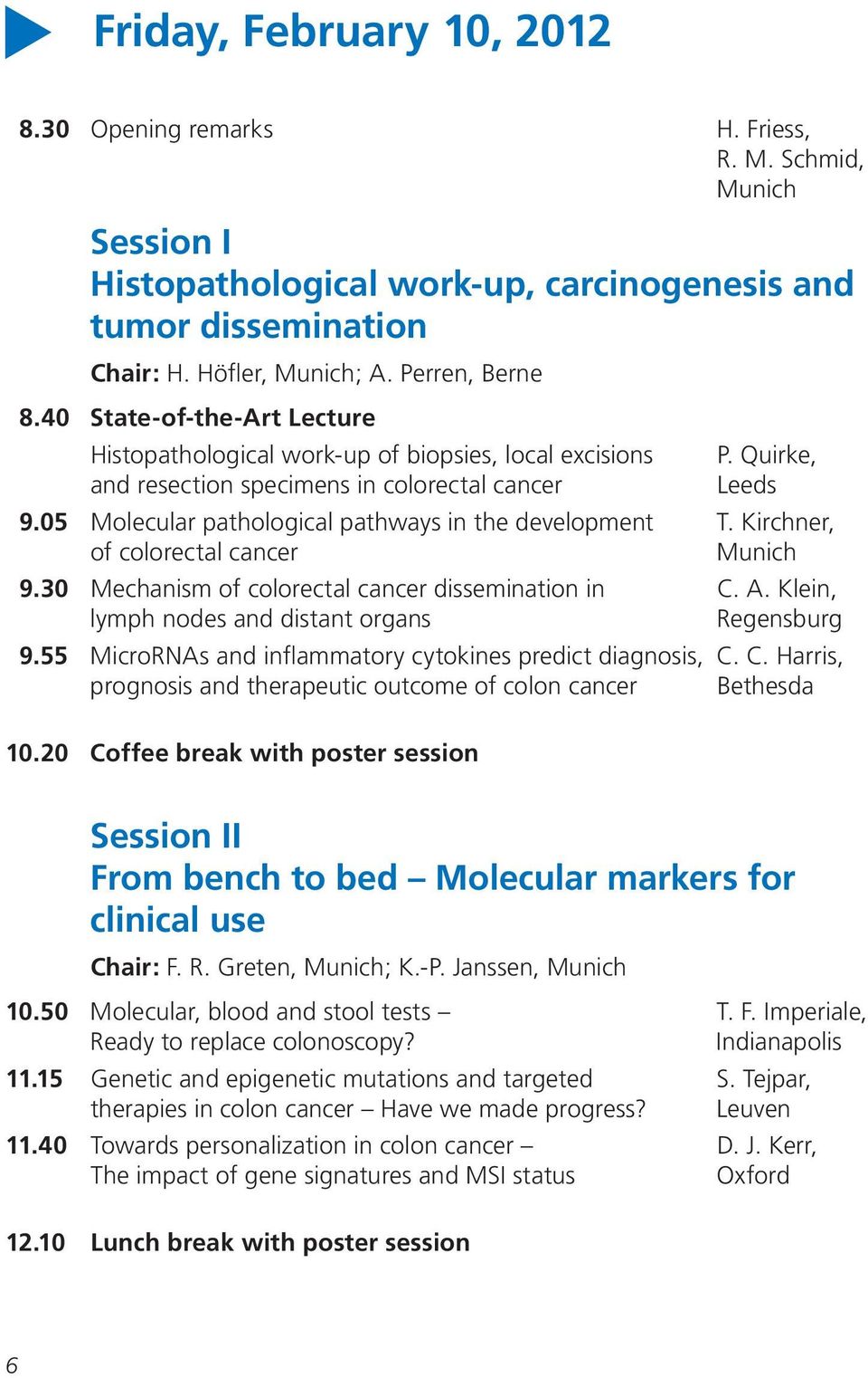 05 Molecular pathological pathways in the development T. Kirchner, of colorectal cancer Munich 9.30 Mechanism of colorectal cancer dissemination in C. A.