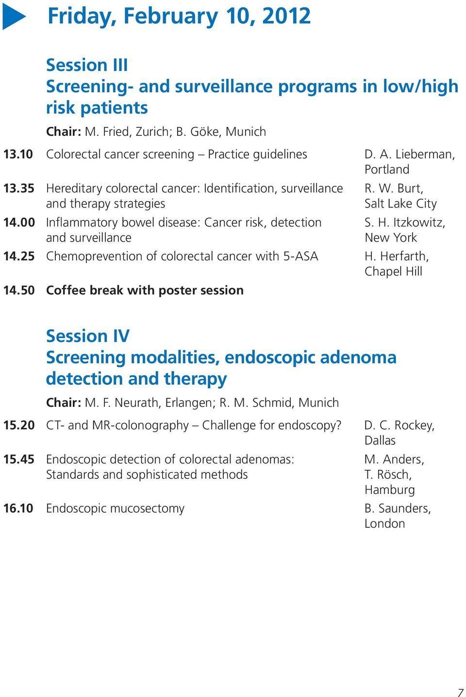 25 Chemoprevention of colorectal cancer with 5-ASA H. Herfarth, Chapel Hill 14.50 Coffee break with poster session Session IV Screening modalities, endoscopic adenoma detection and therapy Chair: M.