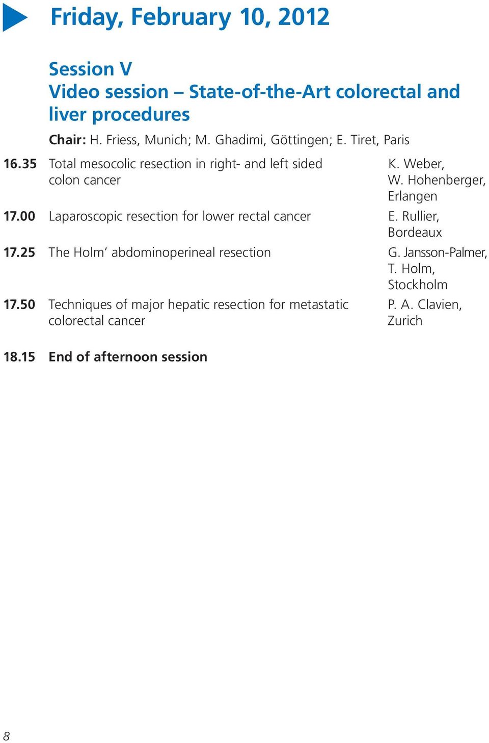 Hohenberger, Erlangen 17.00 Laparoscopic resection for lower rectal cancer E. Rullier, Bordeaux 17.