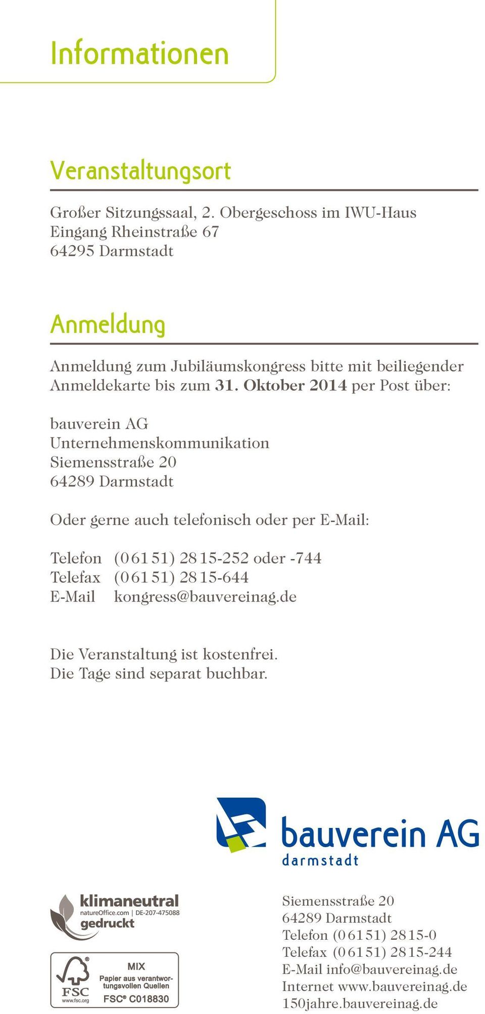 Oktober 2014 per Post über: bauverein AG Unternehmenskommunikation Siemensstraße 20 64289 Darmstadt Oder gerne auch telefonisch oder per E-Mail: Telefon (06151)