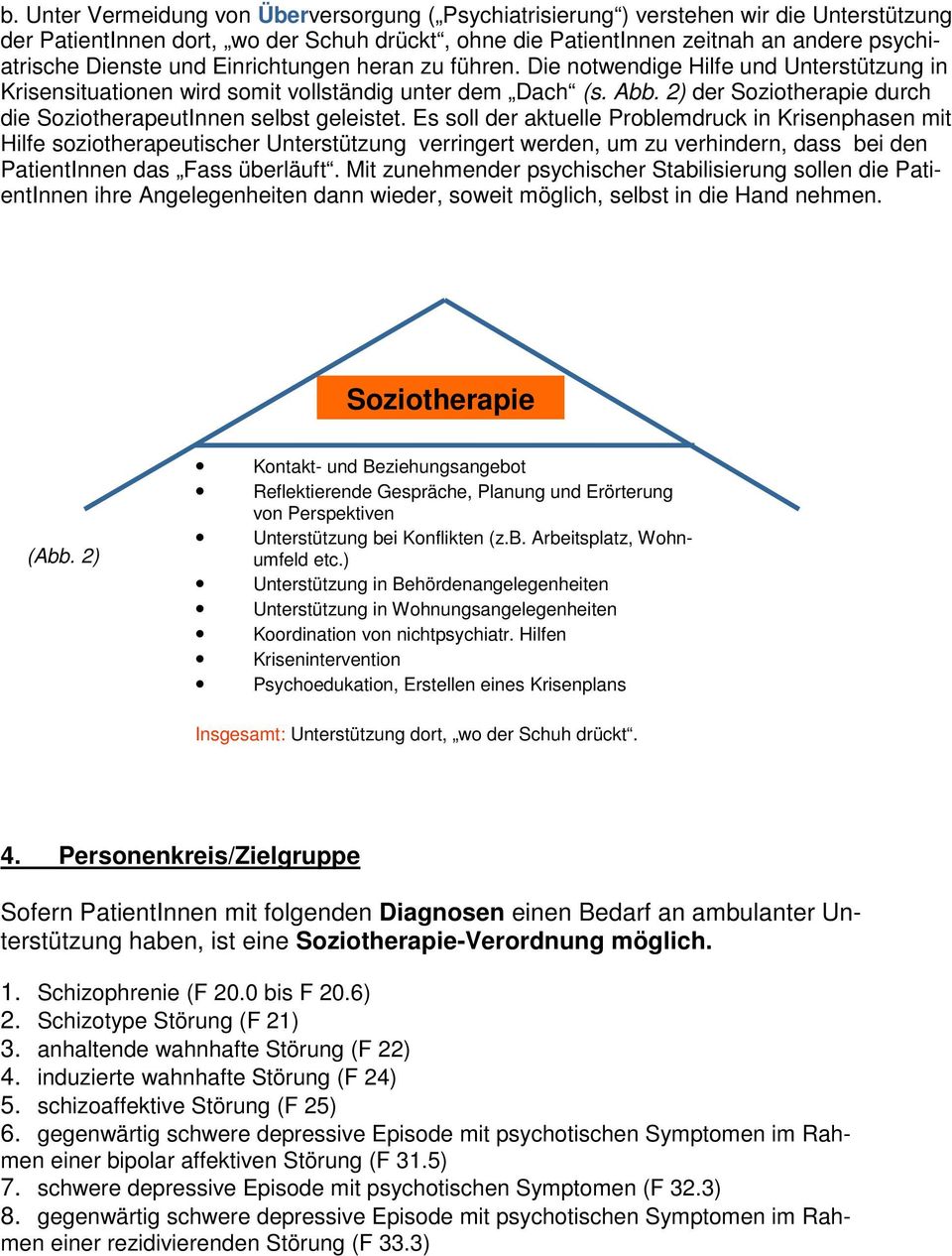 Es soll der aktuelle Problemdruck in Krisenphasen mit Hilfe soziotherapeutischer Unterstützung verringert werden, um zu verhindern, dass bei den PatientInnen das Fass überläuft.