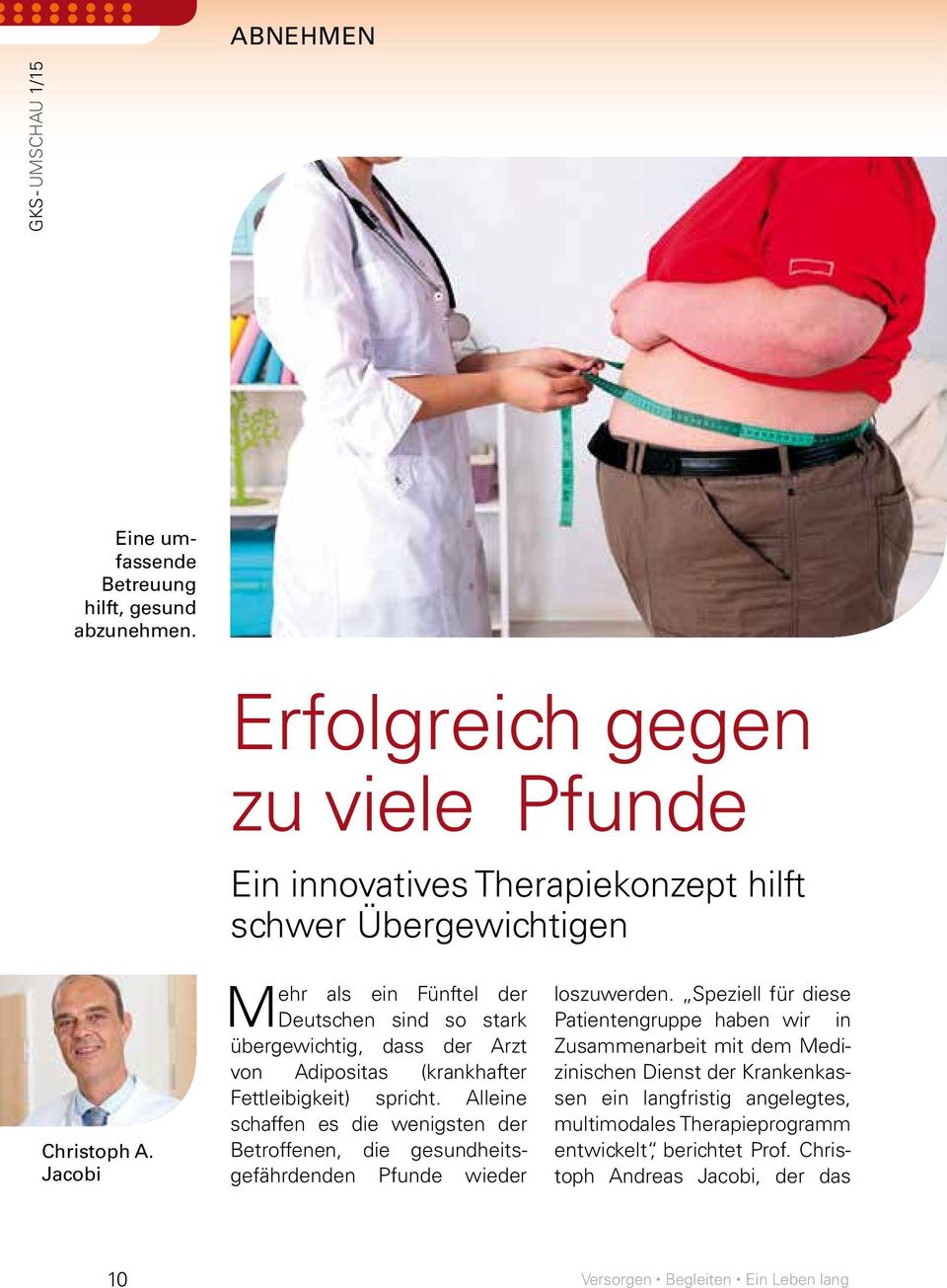 Jacobi Mehr als ein Fünftel der Deutschen sind so stark übergewichtig, dass der Arzt von Adipositas (krankhafter Fettleibigkeit) spricht.