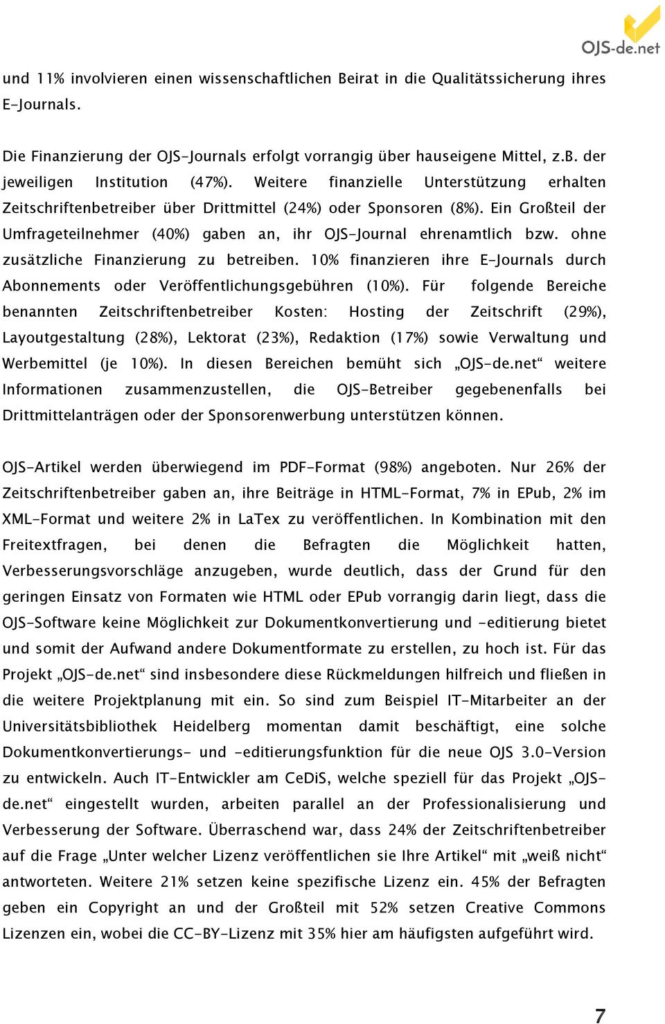 ohne zusätzliche Finanzierung zu betreiben. 1% finanzieren ihre E-Journals durch Abonnements oder Veröffentlichungsgebühren (1%).