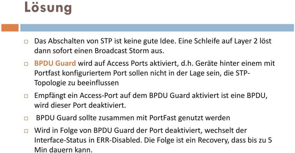 Geräte hinter einem mit Portfast konfiguriertem Port sollen nicht in der Lage sein, die STP- Topologie zu beeinflussen Empfängt ein Access-Port auf