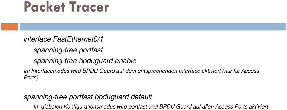Interface aktiviert (nur für Access- Ports) spanning-tree portfast bpduguard