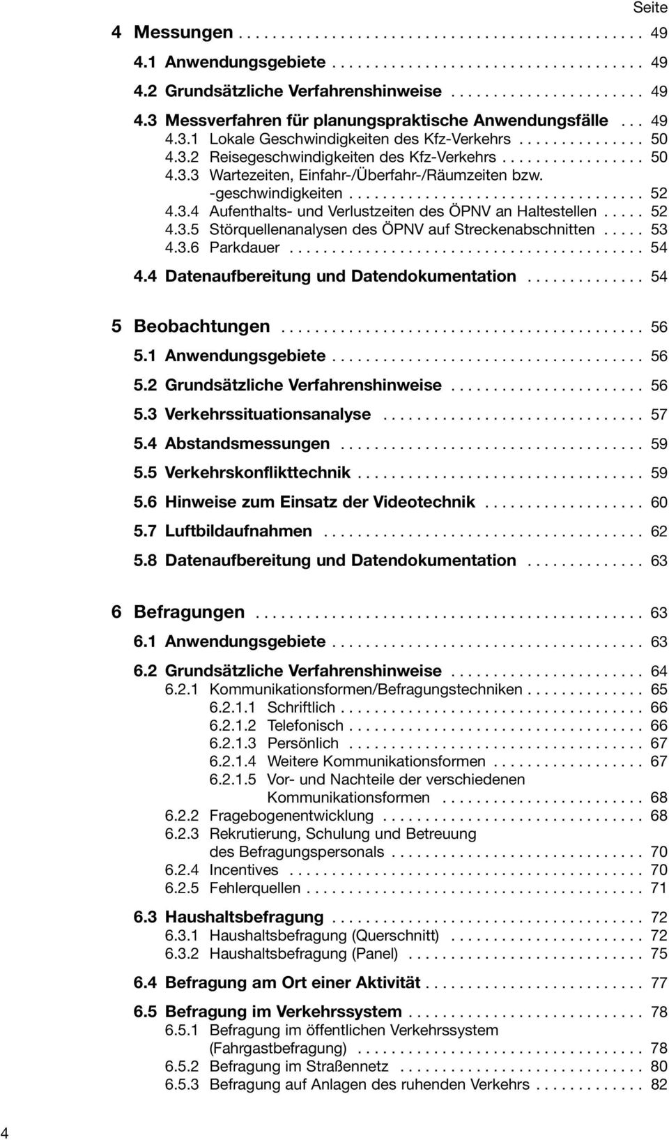 -geschwindigkeiten................................... 52 4.3.4 Aufenthalts- und Verlustzeiten des ÖPNV an Haltestellen..... 52 4.3.5 Störquellenanalysen des ÖPNV auf Streckenabschnitten..... 53 4.3.6 Parkdauer.