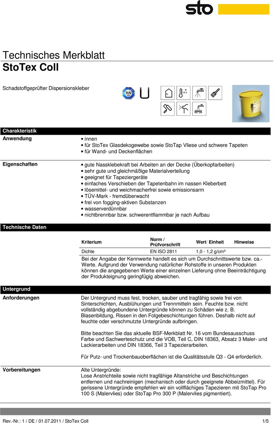 weichmacherfrei sowie emissionsarm TÜV-Mark - fremdüberwacht frei von fogging-aktiven Substanzen wasserverdünnbar nichtbrennbar bzw.