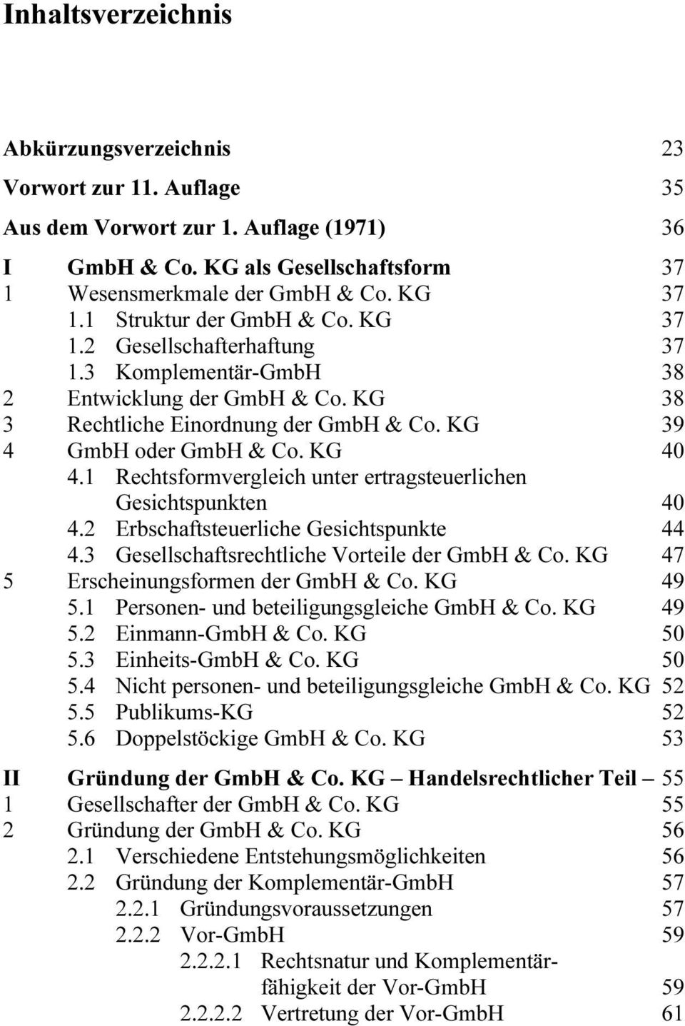 1 Rechtsformvergleich unter ertragsteuerlichen Gesichtspunkten 40 4.2 Erbschaftsteuerliche Gesichtspunkte 44 4.3 Gesellschaftsrechtliche Vorteile der GmbH & Co.