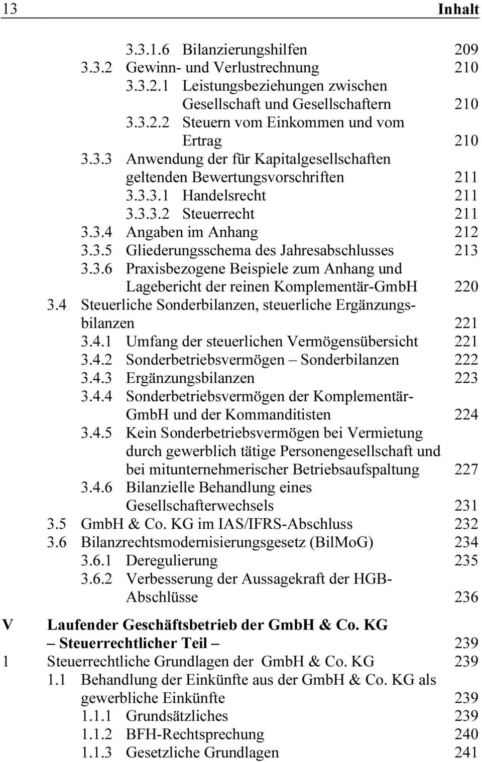 3.6 Praxisbezogene Beispiele zum Anhang und Lagebericht der reinen Komplementär-GmbH 220 3.4 Steuerliche Sonderbilanzen, steuerliche Ergänzungsbilanzen 221 3.4.1 Umfang der steuerlichen Vermögensübersicht 221 3.