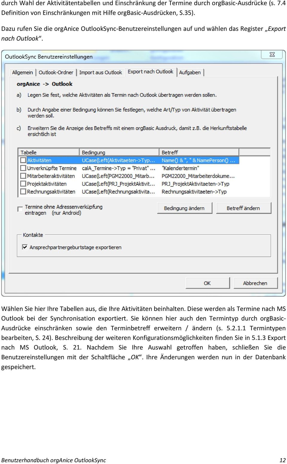 Diese werden als Termine nach MS Outlook bei der Synchronisation exportiert. Sie können hier auch den Termintyp durch orgbasic- Ausdrücke einschränken sowie den Terminbetreff erweitern / ändern (s. 5.