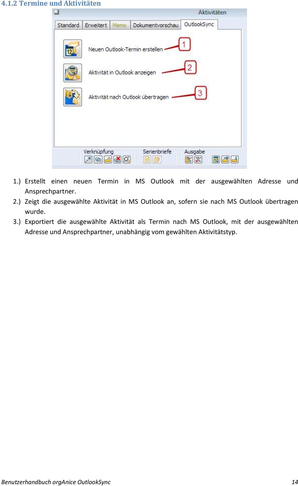 ) Zeigt die ausgewählte Aktivität in MS Outlook an, sofern sie nach MS Outlook übertragen wurde. 3.