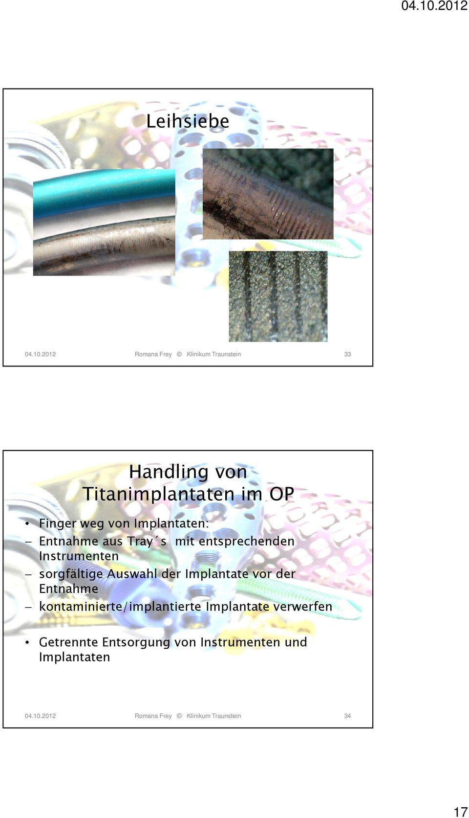 Implantaten: Entnahme aus Tray s mit entsprechenden Instrumenten sorgfältige Auswahl der