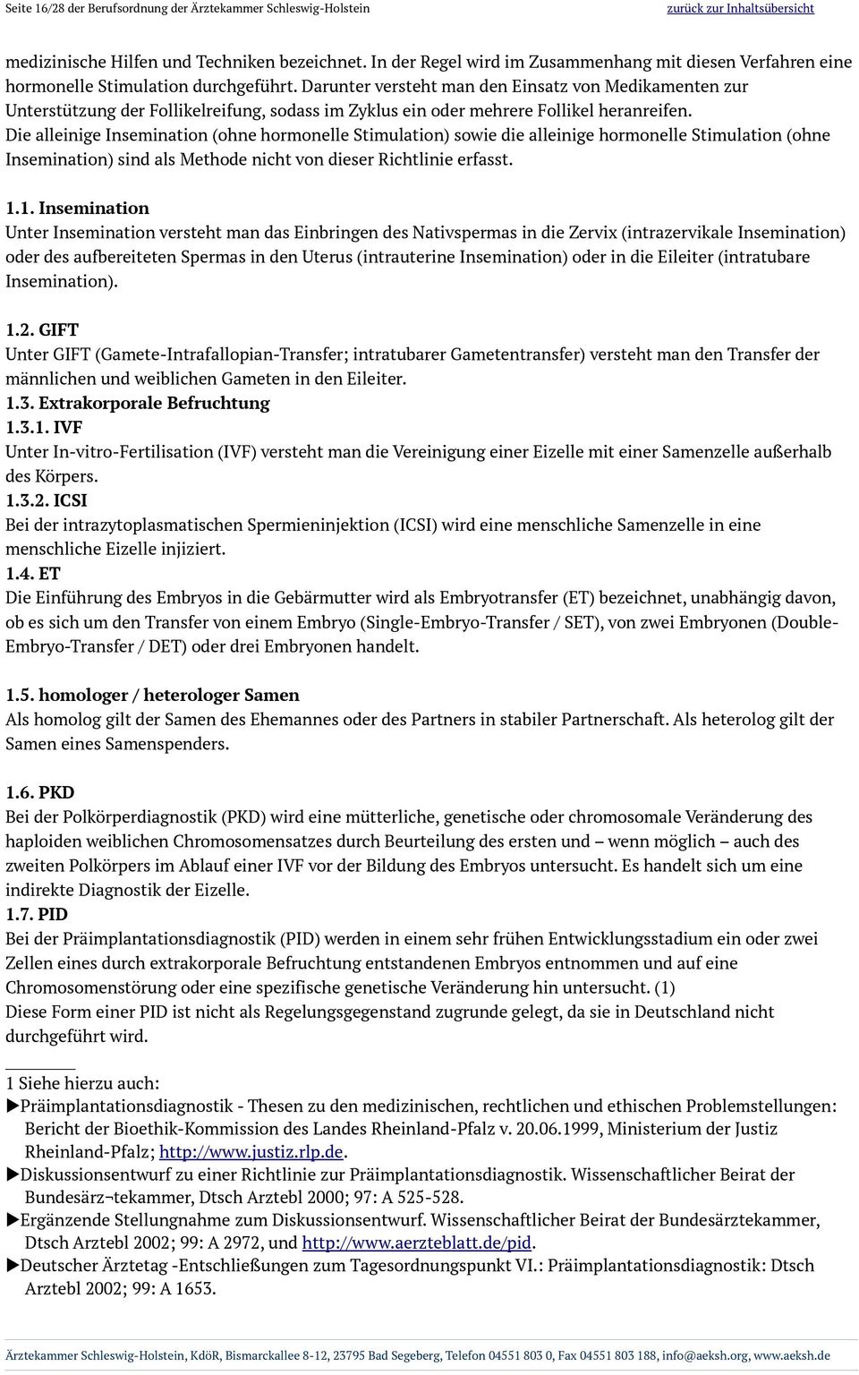 Darunter versteht man den Einsatz von Medikamenten zur Unterstützung der Follikelreifung, sodass im Zyklus ein oder mehrere Follikel heranreifen.