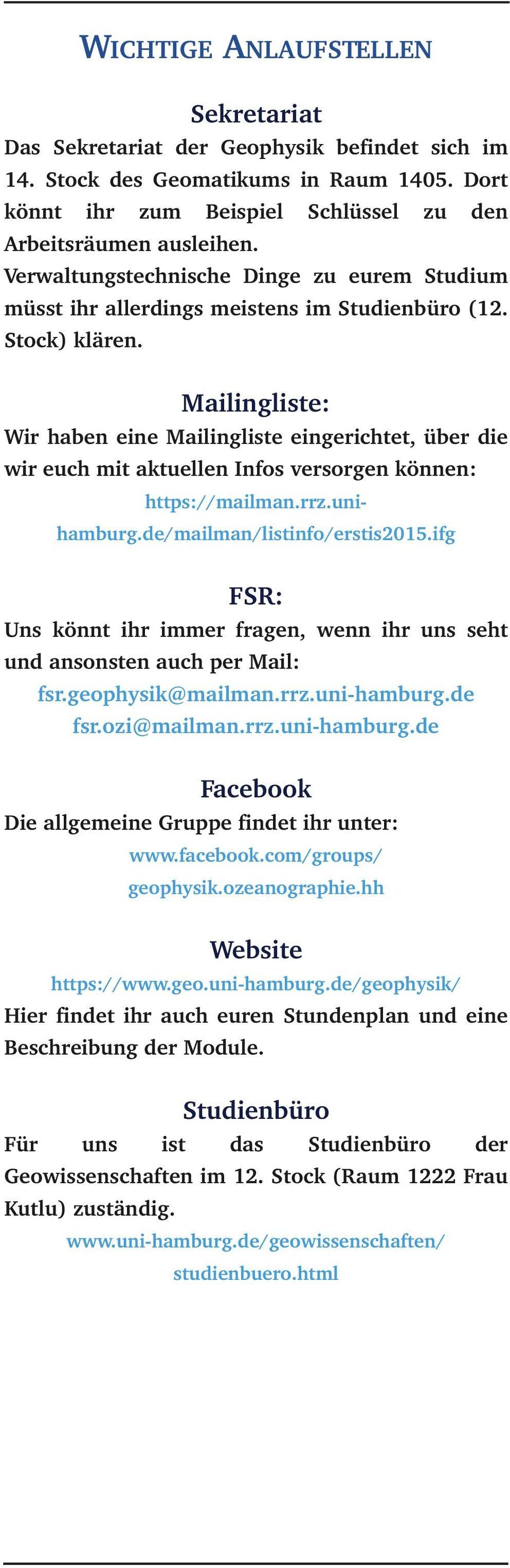 Mailingliste: Wir haben eine Mailingliste eingerichtet, über die wir euch mit aktuellen Infos versorgen können: https://mailman.rrz.unihamburg.de/mailman/listinfo/erstis2015.